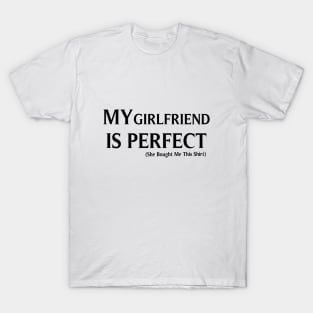 My Girlfriend  is Perfect She Bought Me This, Funny Couples gifts, Boyfriend gift, gift for Romantic Couples, Husband Gift, Fathers Day Gift, funny T-Shirt